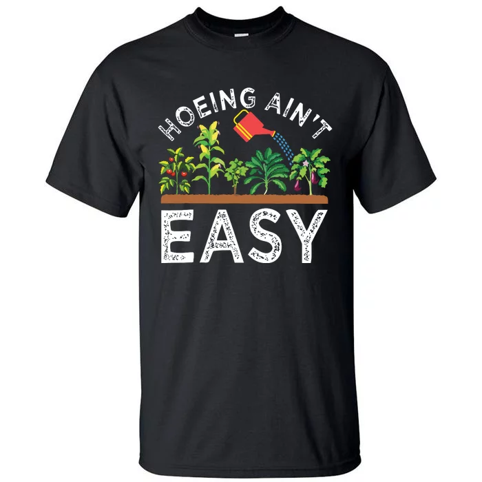 Farmer Hoeing Aint Easy Vegetable Plants Gardening Gardener Tall T-Shirt