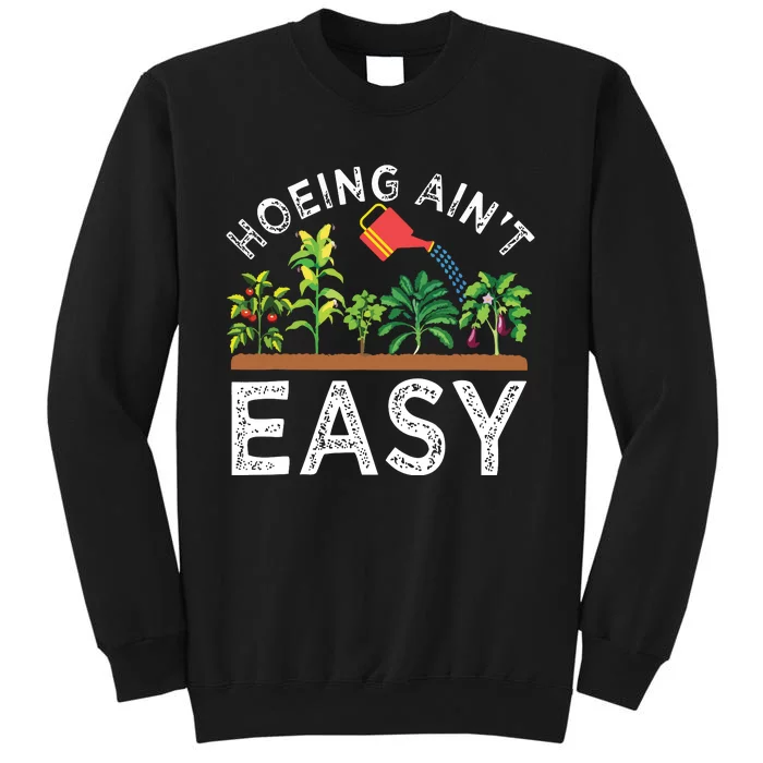 Farmer Hoeing Aint Easy Vegetable Plants Gardening Gardener Tall Sweatshirt