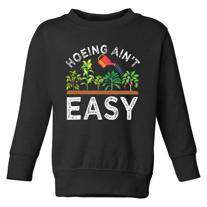 Farmer Hoeing Aint Easy Vegetable Plants Gardening Gardener Toddler Sweatshirt