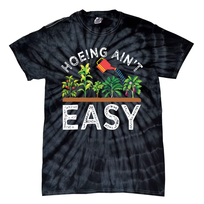 Farmer Hoeing Aint Easy Vegetable Plants Gardening Gardener Tie-Dye T-Shirt