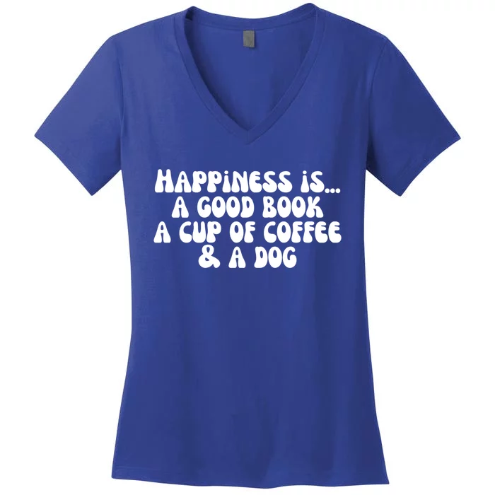 Funny Happiness A Good Book A Cup Of Coffee And A Dog Gift Women's V-Neck T-Shirt