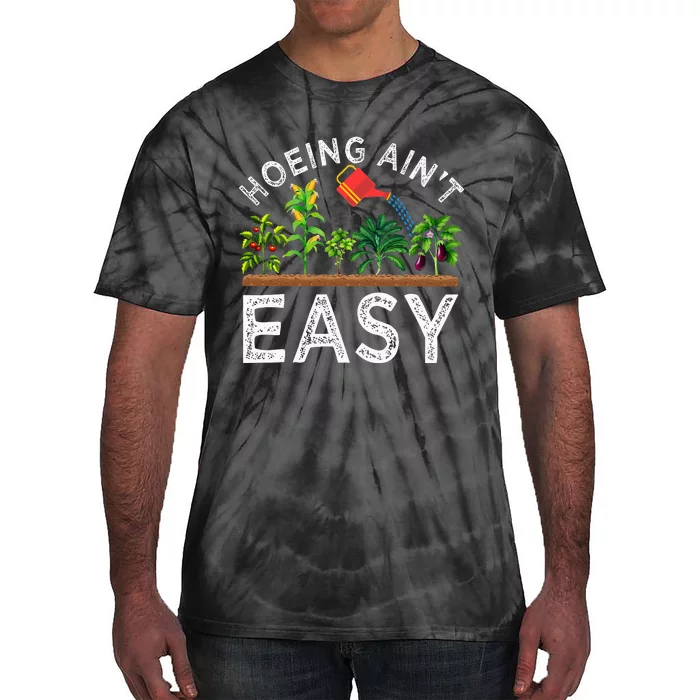 Farmer Hoeing Aint Easy Vegetable Plants Gardening Gardener Tie-Dye T-Shirt