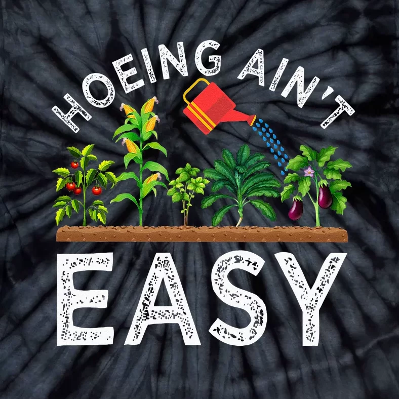 Farmer Hoeing Aint Easy Vegetable Plants Gardening Gardener Tie-Dye T-Shirt