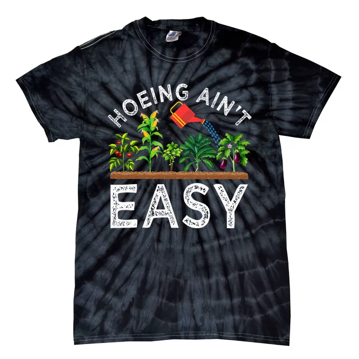 Farmer Hoeing Aint Easy Vegetable Plants Gardening Gardener Tie-Dye T-Shirt