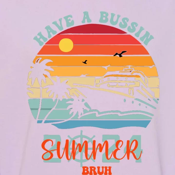 Funny Have A Bussin Summer Vacation School Bruh Great Gift Garment-Dyed Sweatshirt