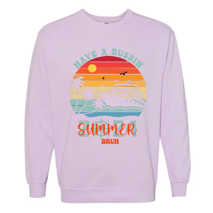 Funny Have A Bussin Summer Vacation School Bruh Great Gift Garment-Dyed Sweatshirt