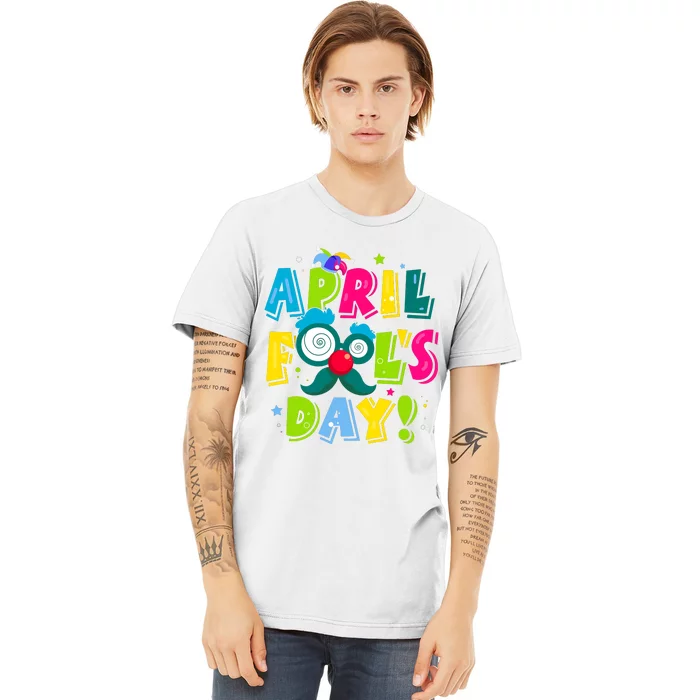 Funny Happy April Fools Day 1st April Fools Day Joke Pranks Premium T-Shirt