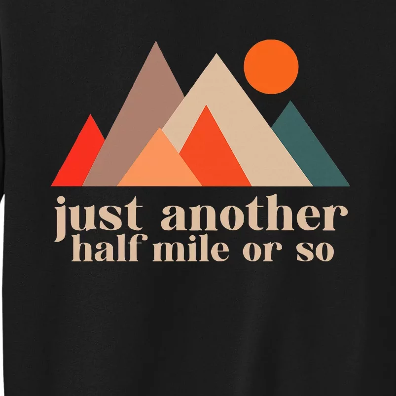 Funny Hiking Another Half Mile Or So Hiking Outdoor Nature Tall Sweatshirt