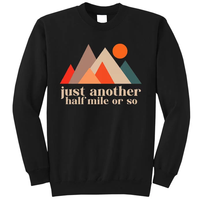 Funny Hiking Another Half Mile Or So Hiking Outdoor Nature Tall Sweatshirt