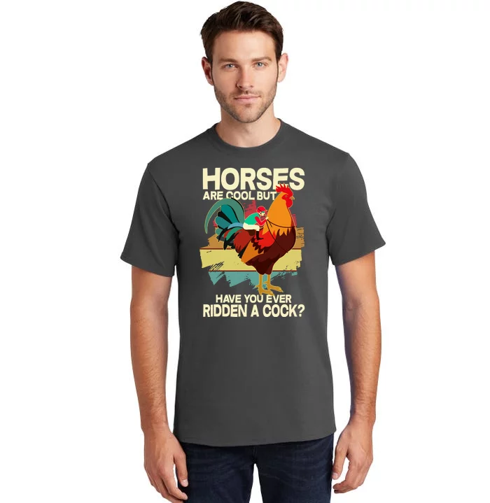 Funny Horses Are Cool But Have You Ever Ridden A Cock Tall T-Shirt