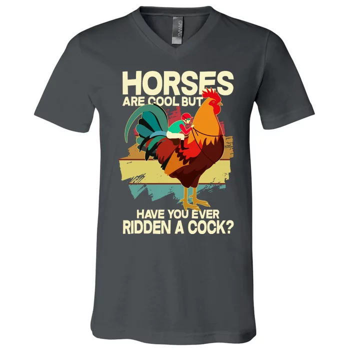 Funny Horses Are Cool But Have You Ever Ridden A Cock V-Neck T-Shirt