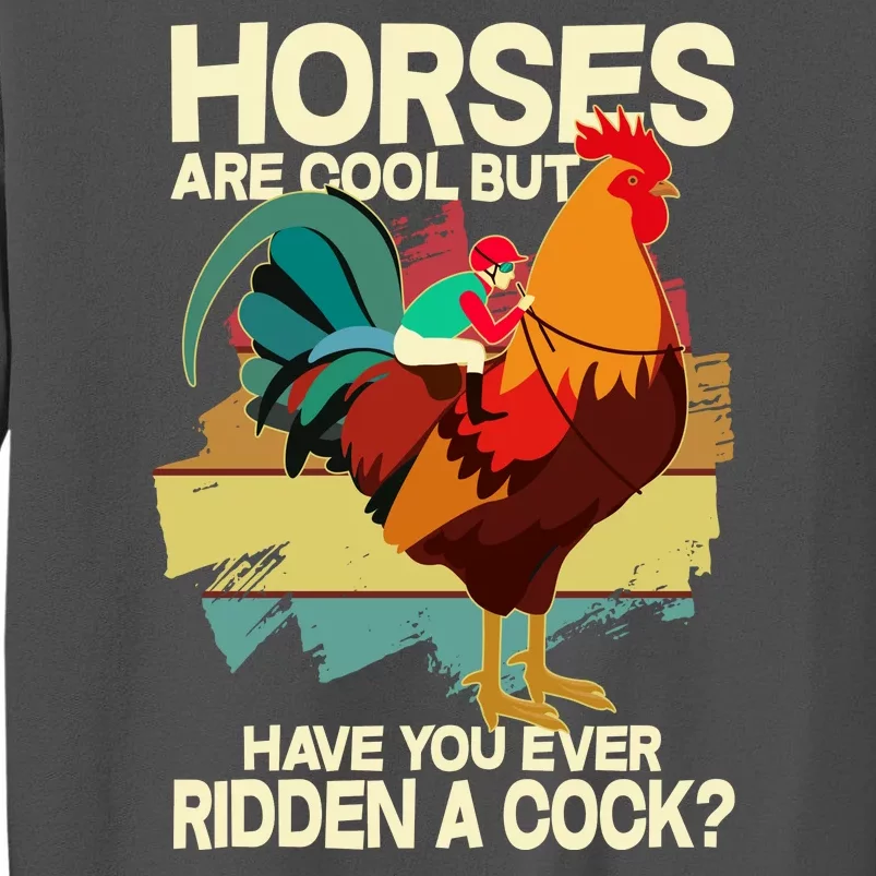 Funny Horses Are Cool But Have You Ever Ridden A Cock Tall Sweatshirt