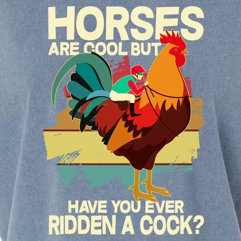 Funny Horses Are Cool But Have You Ever Ridden A Cock Garment-Dyed Women's Muscle Tee