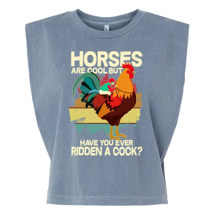 Funny Horses Are Cool But Have You Ever Ridden A Cock Garment-Dyed Women's Muscle Tee