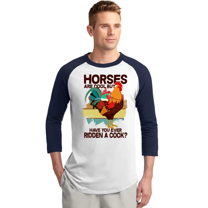 Funny Horses Are Cool But Have You Ever Ridden A Cock Baseball Sleeve Shirt