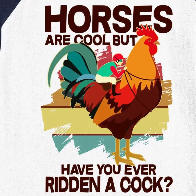 Funny Horses Are Cool But Have You Ever Ridden A Cock Baseball Sleeve Shirt