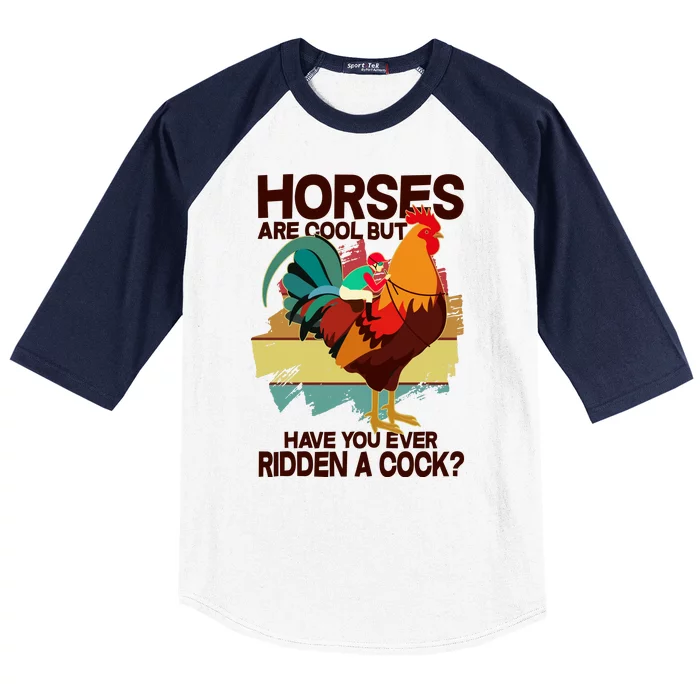 Funny Horses Are Cool But Have You Ever Ridden A Cock Baseball Sleeve Shirt