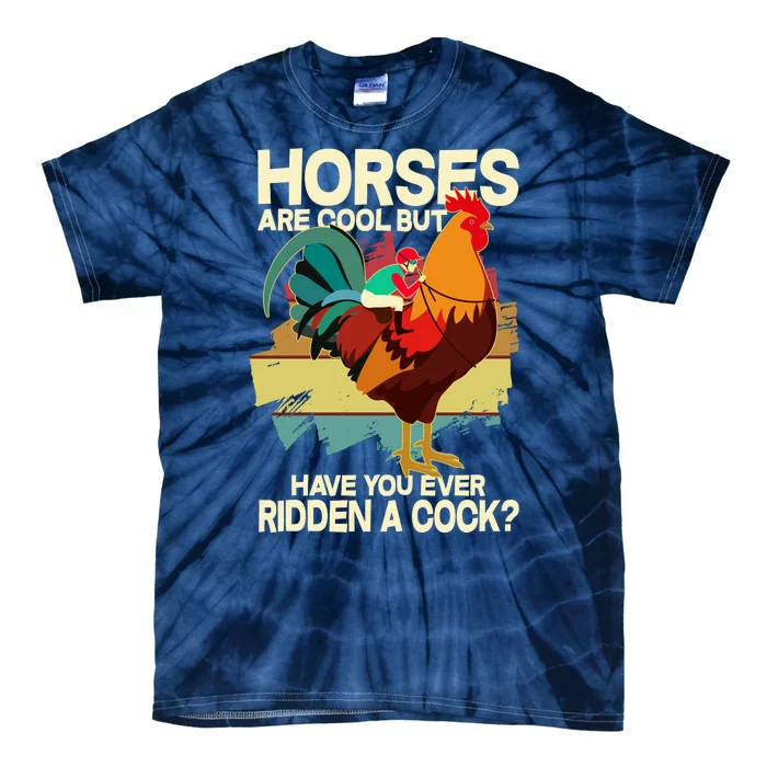 Funny Horses Are Cool But Have You Ever Ridden A Cock Tie-Dye T-Shirt