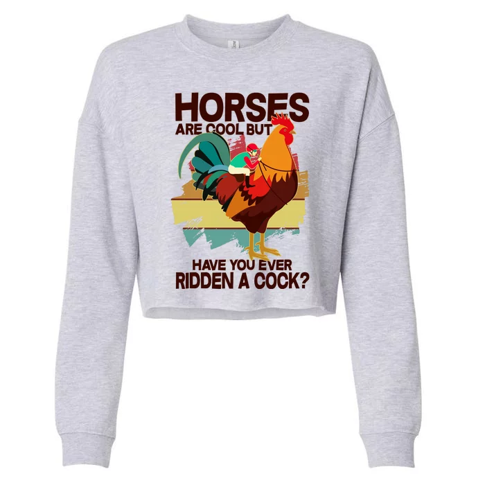 Funny Horses Are Cool But Have You Ever Ridden A Cock Cropped Pullover Crew