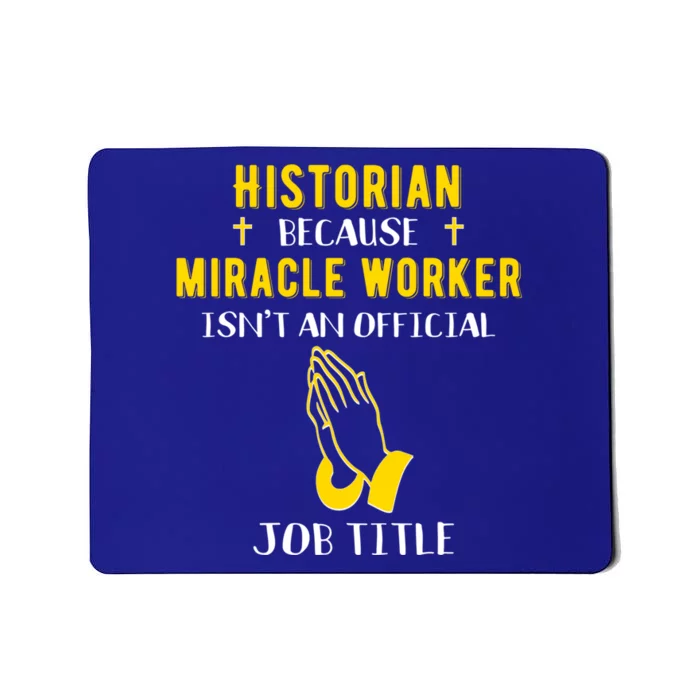 Funny Historian Because Miracle Worker Isn't A Job Title Gif Gift Mousepad