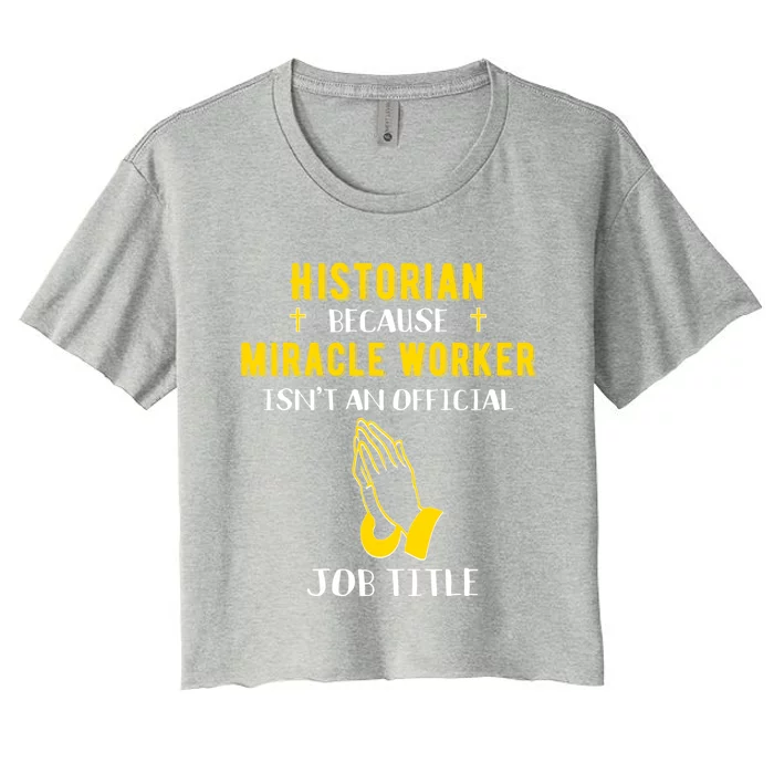 Funny Historian Because Miracle Worker Isn't A Job Title Gif Gift Women's Crop Top Tee