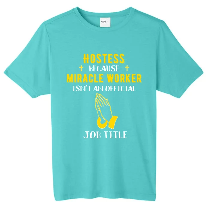 Funny Hostess Because Miracle Worker Isn't A Job Title Event Gift ChromaSoft Performance T-Shirt