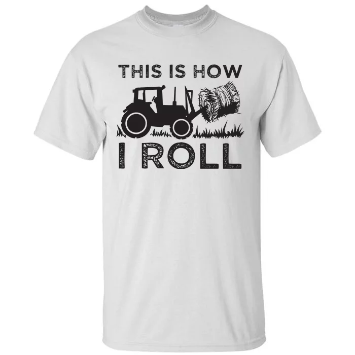 Funny Hay Bale How I Roll Gift Cool Farmer Tractor Driver Tall T-Shirt