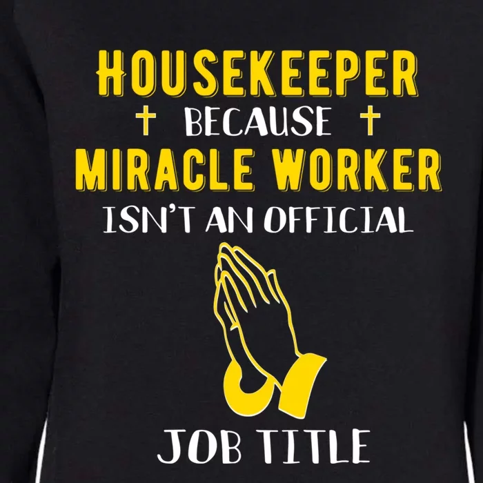 Funny Housekeeper Because Miracle Worker Isn't A Job Title G Gift Womens California Wash Sweatshirt