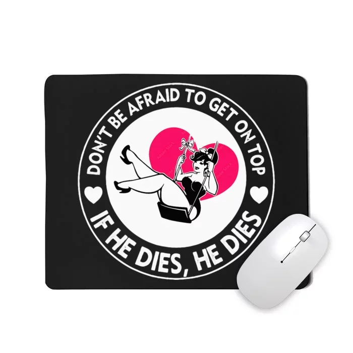 Funny Hey Big Girl Don T Be Afraid To Get On Top If He Funny Mousepad