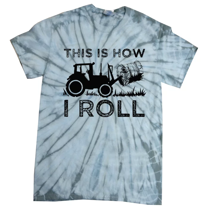 Funny Hay Bale How I Roll Gift Cool Farmer Tractor Driver Tie-Dye T-Shirt