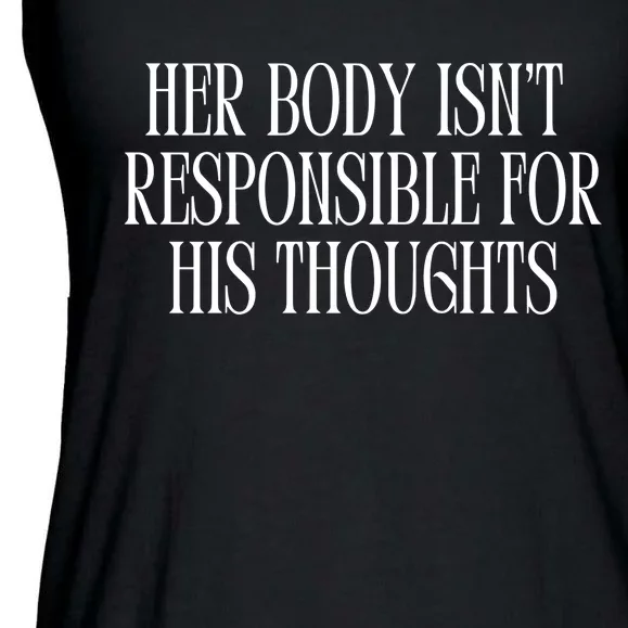 Feministtrash Her Body IsnT Responsible For His Thoughts Ladies Essential Flowy Tank