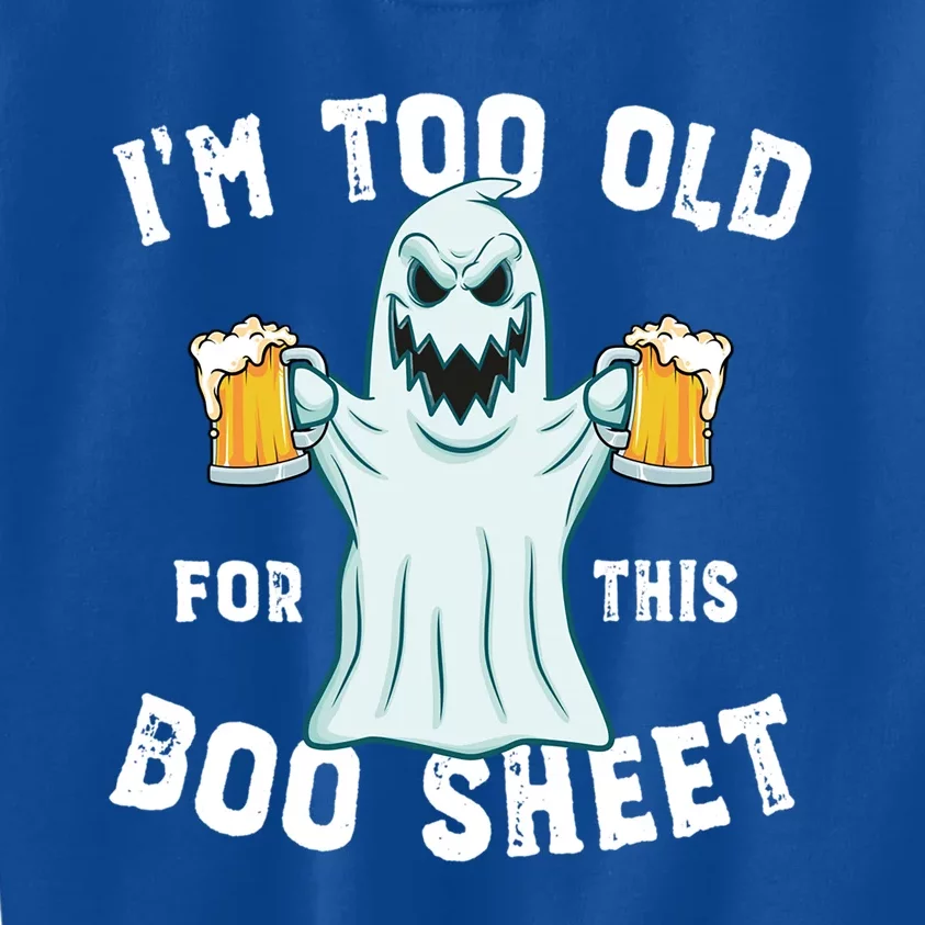 Funny Halloween Beer Ghost Im Too Old For This Boo Sheet Gift Kids Sweatshirt