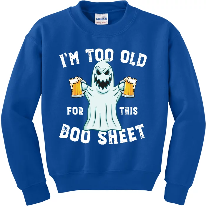 Funny Halloween Beer Ghost Im Too Old For This Boo Sheet Gift Kids Sweatshirt