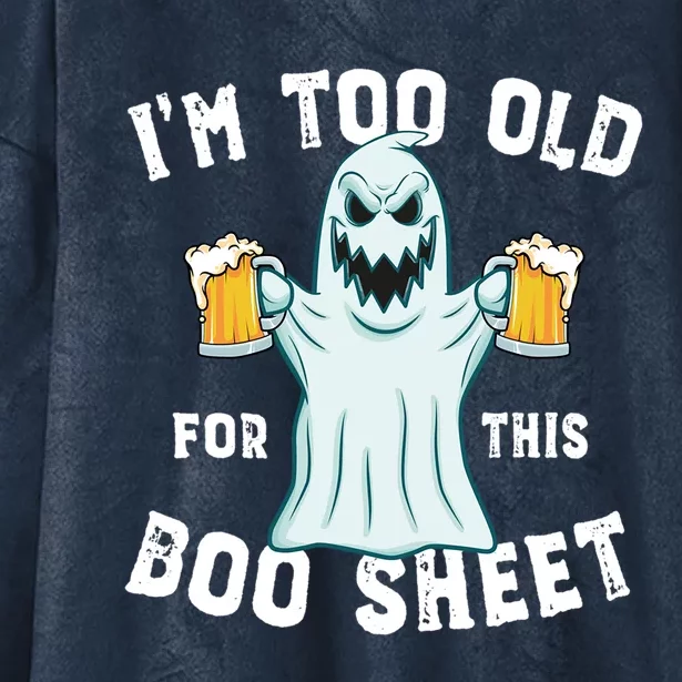 Funny Halloween Beer Ghost Im Too Old For This Boo Sheet Gift Hooded Wearable Blanket