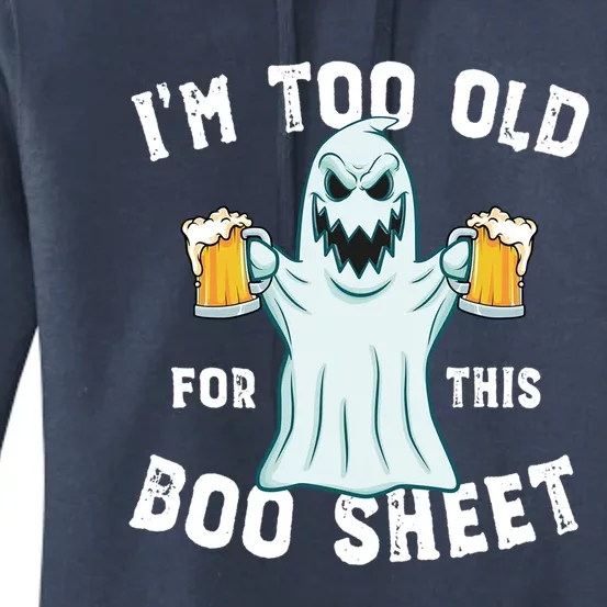 Funny Halloween Beer Ghost Im Too Old For This Boo Sheet Gift Women's Pullover Hoodie