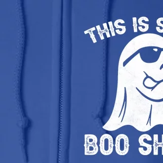 Funny Halloween Boo Ghost Costume This Is Some Boo Sheet Cool Gift Full Zip Hoodie