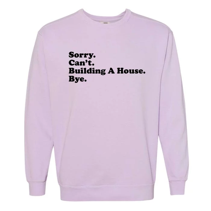 Funny Home Builder Carpenter Contractor Construction Gift Cool Gift Garment-Dyed Sweatshirt