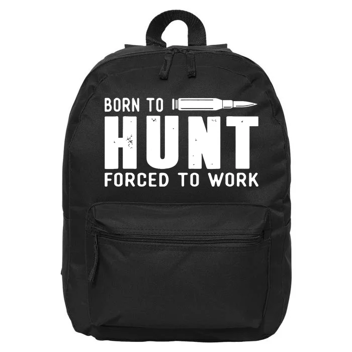 Funny Huntings Born To Hunt Forced To Work Gifts 16 in Basic Backpack