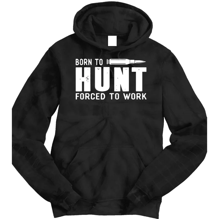 Funny Huntings Born To Hunt Forced To Work Gifts Tie Dye Hoodie