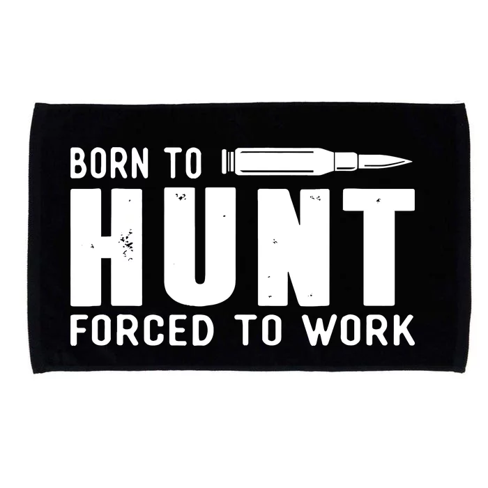 Funny Huntings Born To Hunt Forced To Work Gifts Microfiber Hand Towel