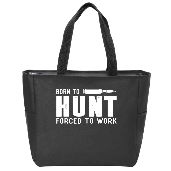 Funny Huntings Born To Hunt Forced To Work Gifts Zip Tote Bag