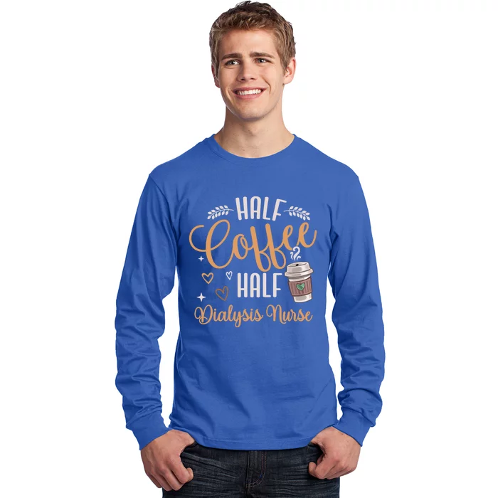 Funny Half Coffee Half Dialysis Nurse Meaningful Gift Long Sleeve Shirt