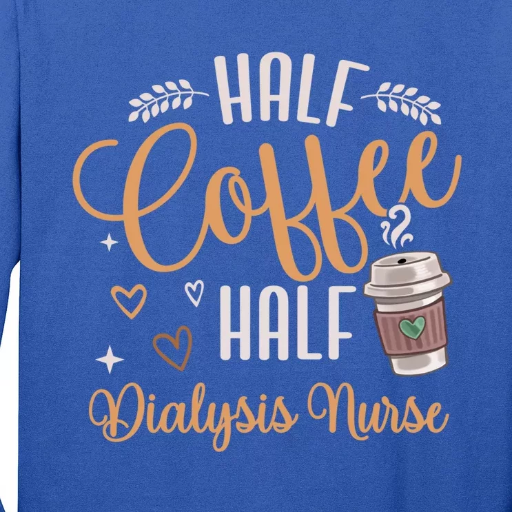 Funny Half Coffee Half Dialysis Nurse Meaningful Gift Long Sleeve Shirt