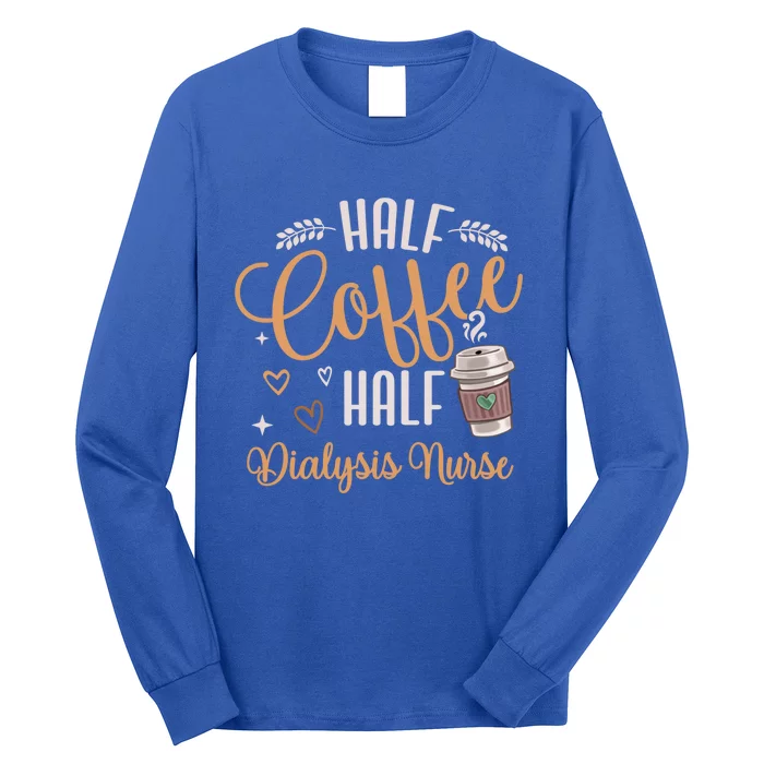 Funny Half Coffee Half Dialysis Nurse Meaningful Gift Long Sleeve Shirt