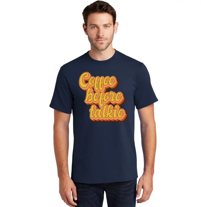 Funny Humor Coffee Before Talkie Tall T-Shirt