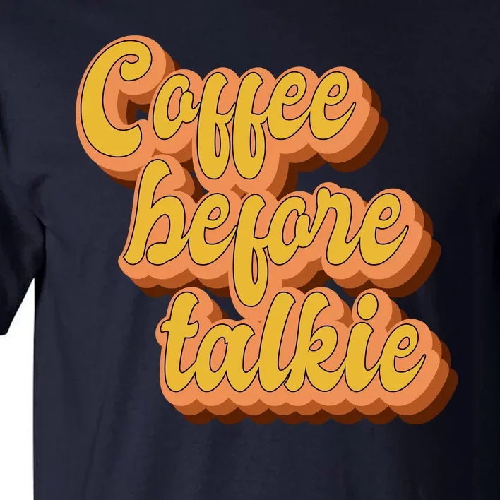 Funny Humor Coffee Before Talkie Tall T-Shirt