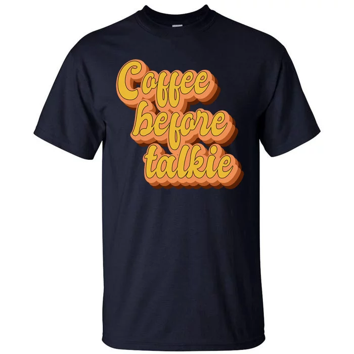 Funny Humor Coffee Before Talkie Tall T-Shirt