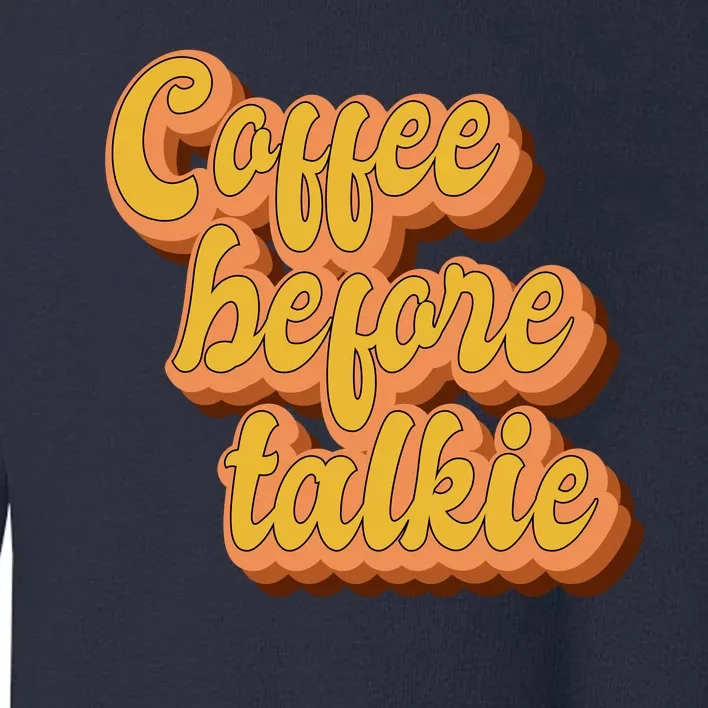 Funny Humor Coffee Before Talkie Toddler Sweatshirt