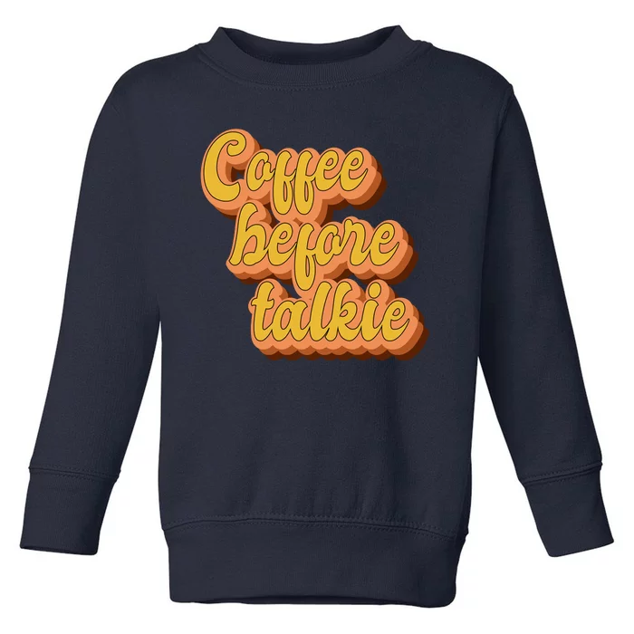 Funny Humor Coffee Before Talkie Toddler Sweatshirt