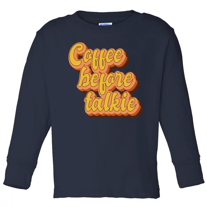 Funny Humor Coffee Before Talkie Toddler Long Sleeve Shirt